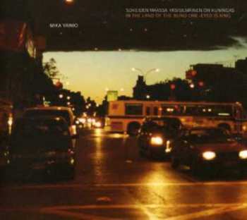 Album Mika Vainio: Sokeiden Maassa Yksisilmäinen On Kuningas = In The Land Of The Blind One-Eyed Is King