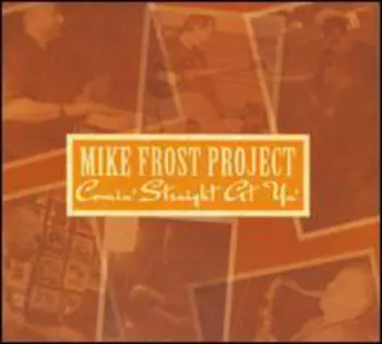 Mike Frost Project: Comin' Straight At Ya'