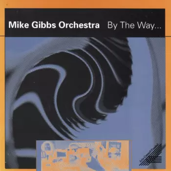 The Mike Gibbs Orchestra: By The Way