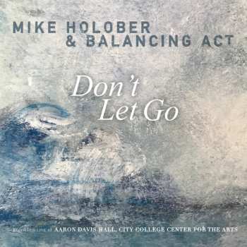 Album Mike Holober & Balancing Act: Don't Let Go