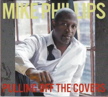 Mike Phillips: Pulling Off The Covers