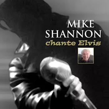 Mike Shannon: Chante Elvis