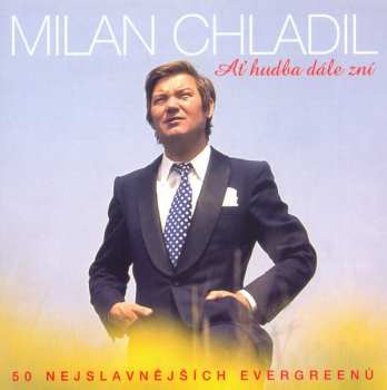 Album Milan Chladil: Ať Hudba Dále Zní - 50 Nejslavnějších Evergreenů