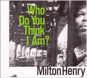 CD Milton Henry: Who Do You Think I Am?