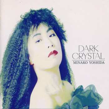Album Minako Yoshida: Dark Crystal