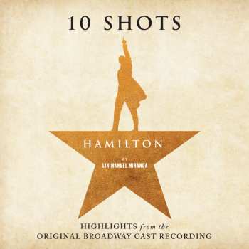 Album Lin-Manuel Miranda: Hamilton: 10 Shots (Highlights From The Original Broadway Cast Recording)