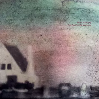 Mirek Coutigny: The Further We Ventured