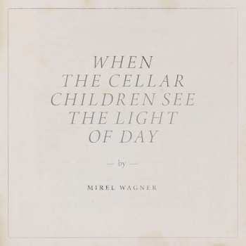 LP Mirel Wagner: When The Cellar Children See The Light Of Day