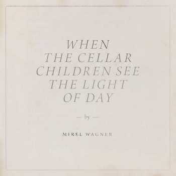 CD Mirel Wagner: When The Cellar Children See The Light Of Day