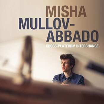 Album Misha Mullov-Abbado: Cross-Platform Interchange