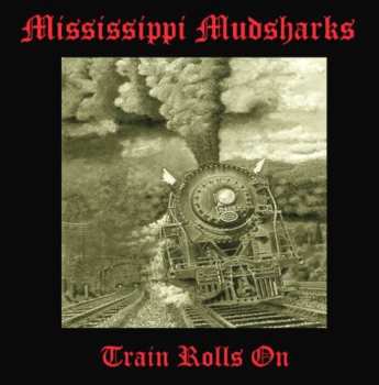 Album Mississippi Mudsharks: Train Rolls On
