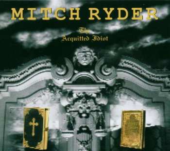 CD Mitch Ryder: The Acquitted Idiot DIGI