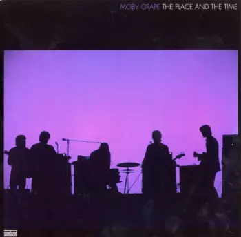 Moby Grape: The Place And The Time