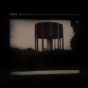 3LP Mogwai: E.P. X 3 LTD | CLR
