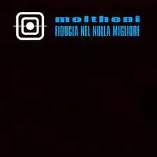 Moltheni: Fiducia Nel Nulla Migliore