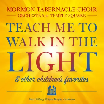 Mormon Tabernacle Choir: Teach Me to Walk in the Light & other children's favorites