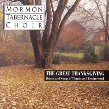 Album Mormon Tabernacle Choir: The Great Thanksgiving - Hymns And Songs Of Thanks And Brotherhood