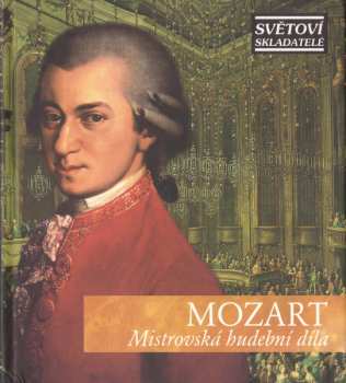 CD Wolfgang Amadeus Mozart: Mistrovská Hudební Díla