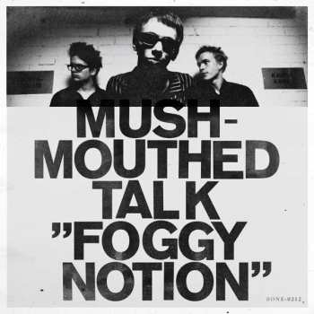 CD Mushmouthed Talk: Foggy Notion