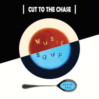 Album Music Soup: Cut To The Chase