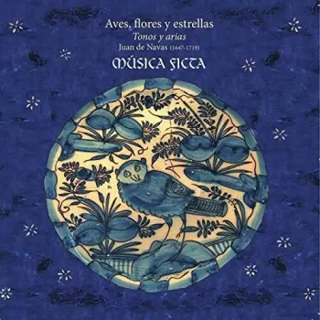 Musica Ficta: Aves, Flores y Estrellas - Juan de Navas (1647-1719) - Tonos and Arias