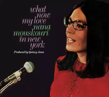 Nana Mouskouri: What Now My Love: Nana Mouskouri In New York / Nana Mouskouri In French