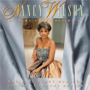 Nancy Wilson: With My Lover Beside Me: Music By Barry Manilow, Lyrics By Johnny Mercer
