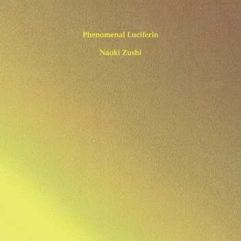 2LP Naoki Zushi: Phenomenal Luciferin = 現象化する発光素