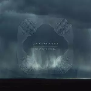 Certain Creatures: Nasadiya Sukta