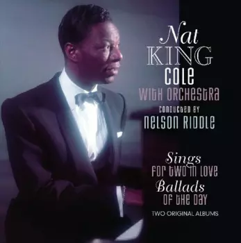 Nat King Cole: Sings For Two In Love / Sings Ballads Of The Day