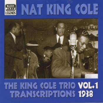 CD The Nat King Cole Trio: The King Cole Trio Transcriptions Vol. 1 1938