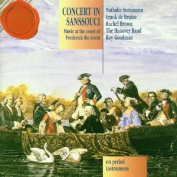 Concert In Sanssouci (Music At The Court Of Frederick The Great On Period Instruments)
