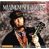 CD Neil Young: Maximum Neil Young (the unauthorised biography of Neil Young)