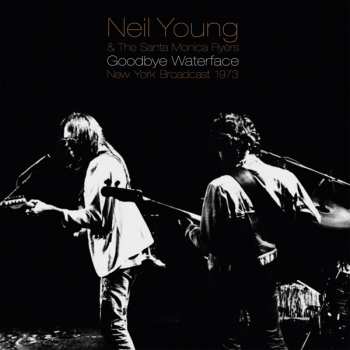 2LP Neil Young: Goodbye Waterface (New York Broadcast 1973)