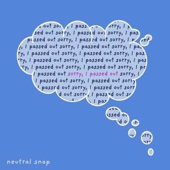 Album Neutral Snap: Sorry I Passed Out