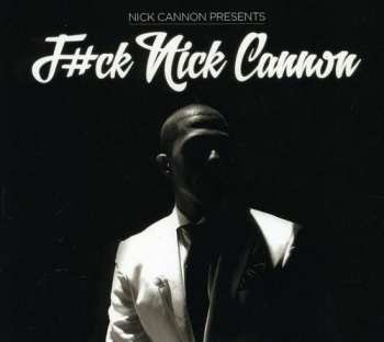 Album Nick Cannon: F#ck Nick Cannon