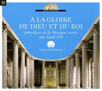 Album Nicolas-Antoine Lebègue: A La Gloire De Dieu Et Du Roi - Splendeurs De La Musique Sacre Sous Louis Xiv
