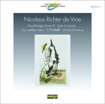 Album Nicolaus Richter de Vroe: Durchlässige Zonen (I) · Isole Di Rumore · Aus Weißen Listen · TETRAДƃIII · lum'q'uart'inance