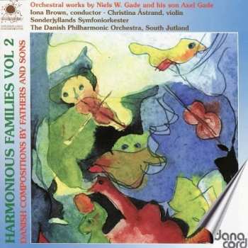 Album Niels Wilhelm Gade: Harmonious Families Vol 2 - Danish Compositions By Fathers And Sons