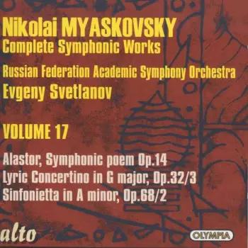 Complete Symphonic Works • Volume 17: Alastor, Symphonic Poem Op. 14; Lyric Concertino In G Major, Op. 32/3; Sinfonietta In A Minor, Op. 68/2 