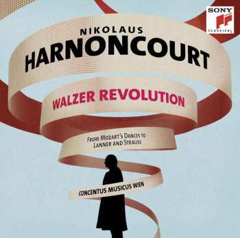 Album Nikolaus Harnoncourt: Walzer Revolution - From Mozart's Dances To Lanner And Strauss