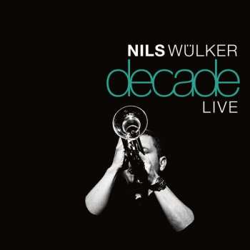 CD Nils Wülker: Decade Live