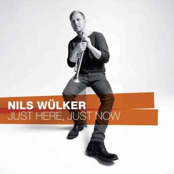 Album Nils Wülker: Just Here, Just Now