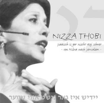 Album Nizza Thobi: Jiddisch Is Gor Nischt Asoj Schwer -Von Wilna Nach Jerusalem-
