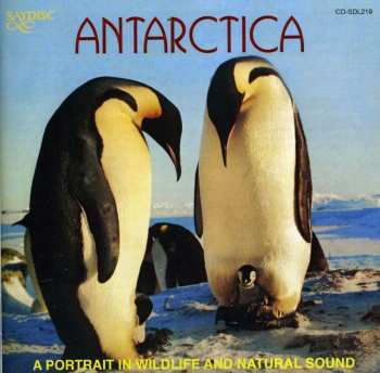 Album No Artist: Antarctica - A Portrait In Wildlife And Nature Sound