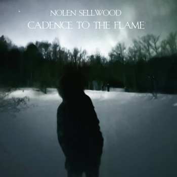 LP Nolen Sellwood: Cadence To The Flame