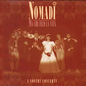 Nomadi: Ma Che Film La Vita (I Nostri Concerti)