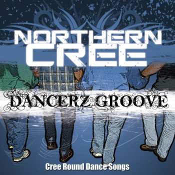 Album Northern Cree: Dancerz Groove: Cree Round Dance Songs