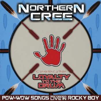 Album Northern Cree: Loyalty To The Drum: Pow Wow Songs Recorded Live
