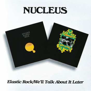 2CD Nucleus: Elastic Rock / We'll Talk About It Later
